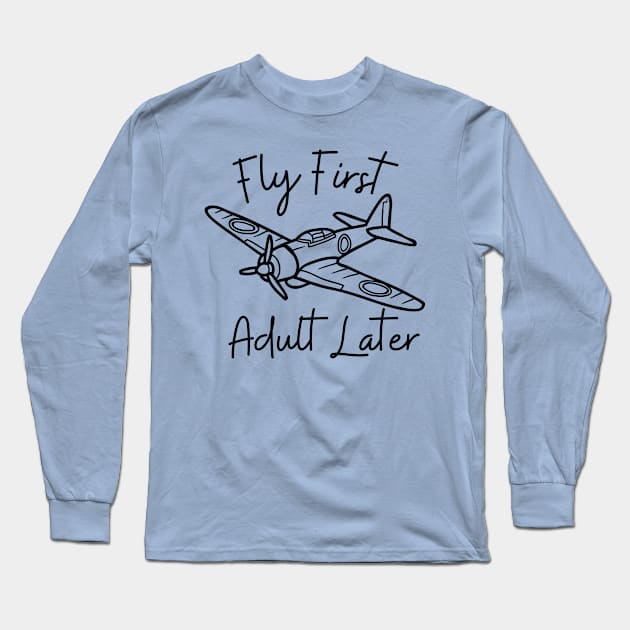 Rc Plane Fly First Adult Later Long Sleeve T-Shirt by NomiCrafts